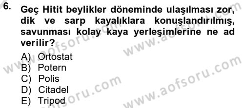Anadolu Arkeolojisi Dersi 2014 - 2015 Yılı Tek Ders Sınav Soruları 6. Soru