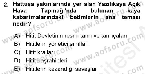 Anadolu Arkeolojisi Dersi 2017 - 2018 Yılı 3 Ders Sınav Soruları 2. Soru