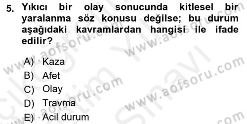 Afet Tıbbı ve Yönetim İlkeleri Dersi 2018 - 2019 Yılı (Vize) Ara Sınav Soruları 5. Soru