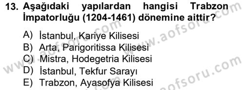 Ortaçağdan Günümüze Anadolu Uygarlıkları Dersi 2014 - 2015 Yılı (Vize) Ara Sınav Soruları 13. Soru