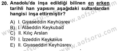 Ortaçağdan Günümüze Anadolu Uygarlıkları Dersi 2013 - 2014 Yılı (Vize) Ara Sınav Soruları 20. Soru