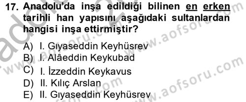 Ortaçağdan Günümüze Anadolu Uygarlıkları Dersi 2014 - 2015 Yılı (Vize) Ara Sınav Soruları 17. Soru