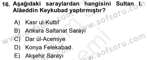 Ortaçağdan Günümüze Anadolu Uygarlıkları Dersi 2015 - 2016 Yılı (Vize) Ara Sınav Soruları 16. Soru