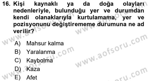 Arama Kurtarma Bilgisi ve Etik Değerler Dersi 2017 - 2018 Yılı (Vize) Ara Sınav Soruları 16. Soru
